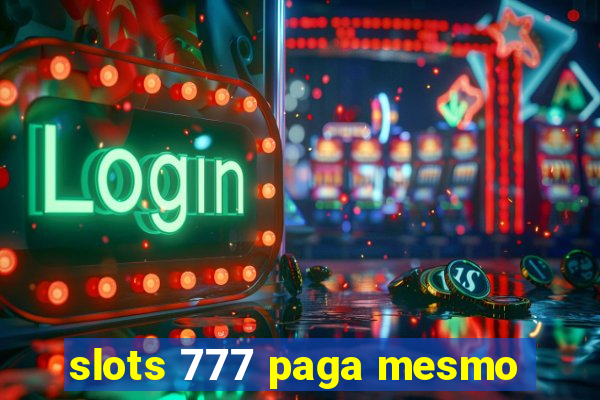 slots 777 paga mesmo