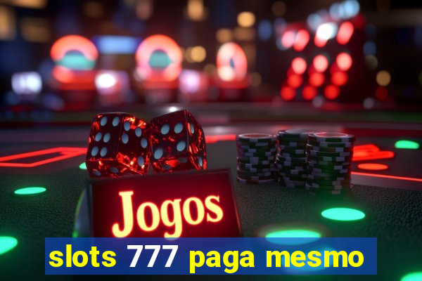 slots 777 paga mesmo