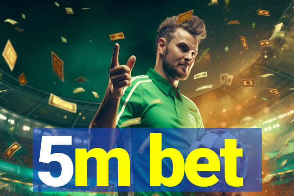 5m bet