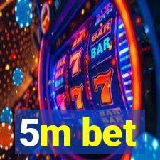 5m bet
