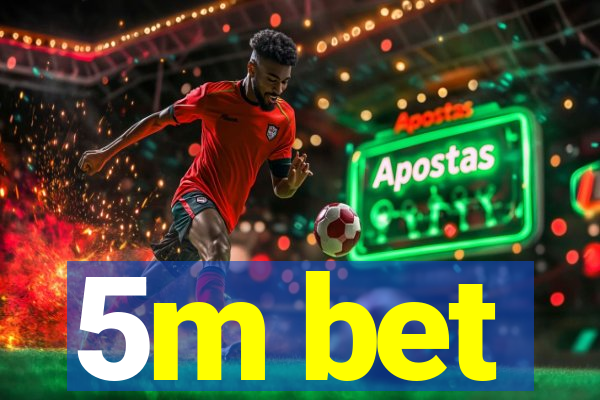 5m bet