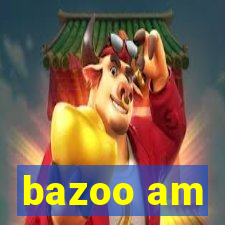 bazoo am