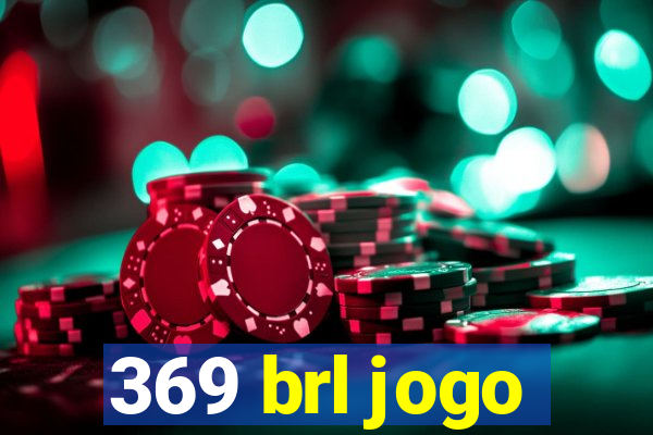 369 brl jogo