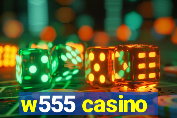 w555 casino