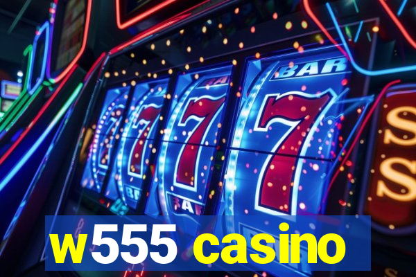 w555 casino