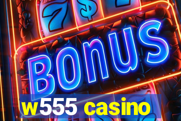 w555 casino