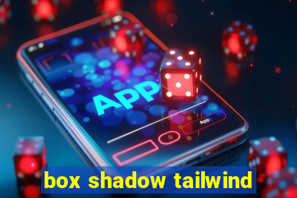 box shadow tailwind