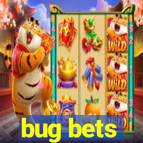 bug bets