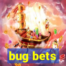 bug bets