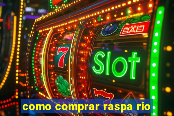 como comprar raspa rio