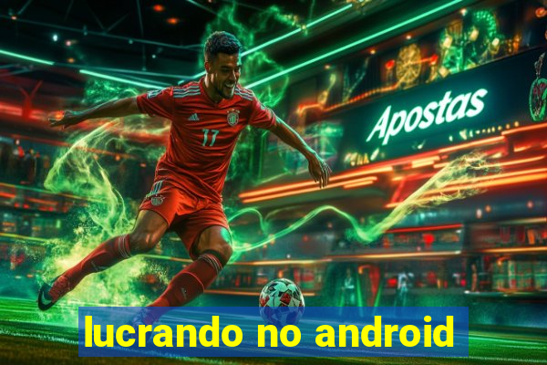 lucrando no android