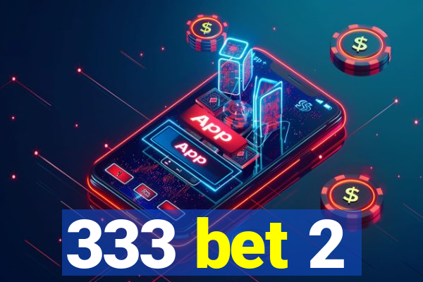 333 bet 2