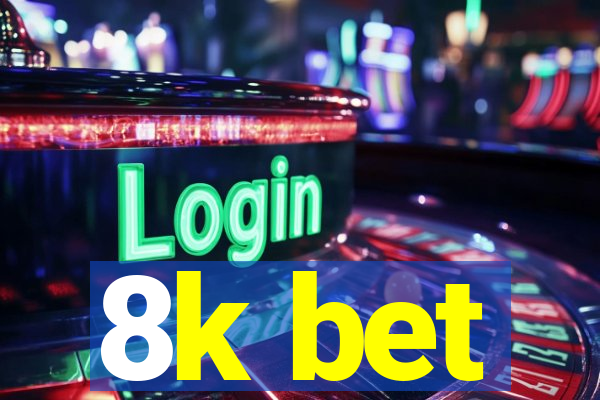8k bet