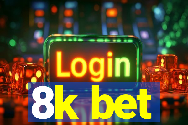 8k bet