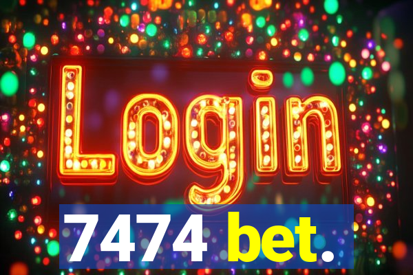 7474 bet.