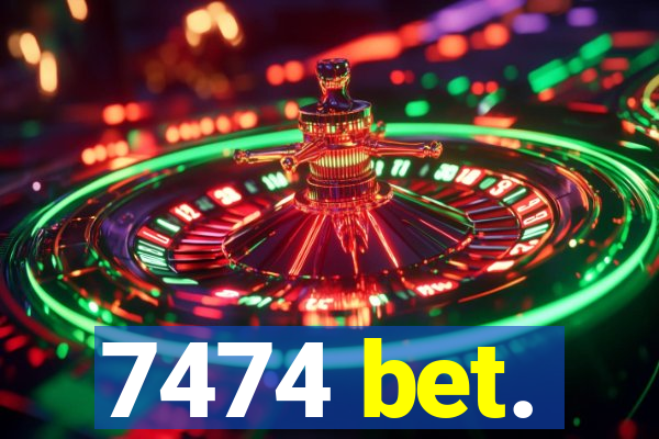 7474 bet.
