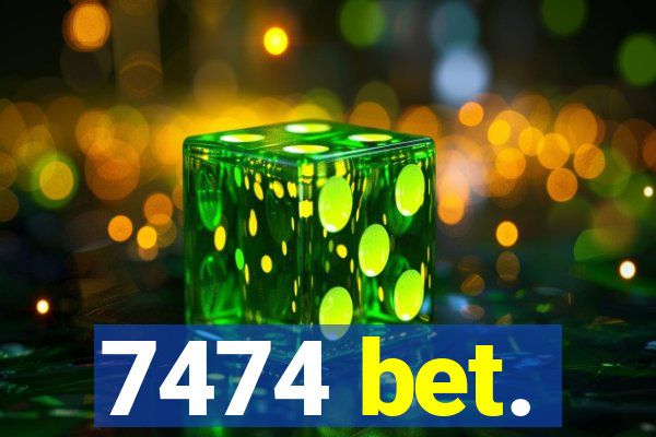7474 bet.