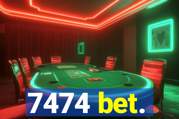 7474 bet.