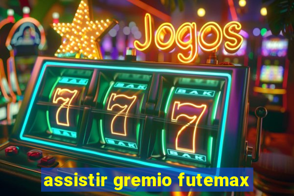 assistir gremio futemax