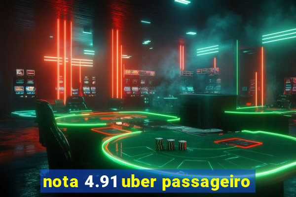 nota 4.91 uber passageiro