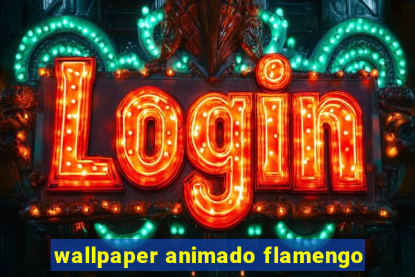 wallpaper animado flamengo