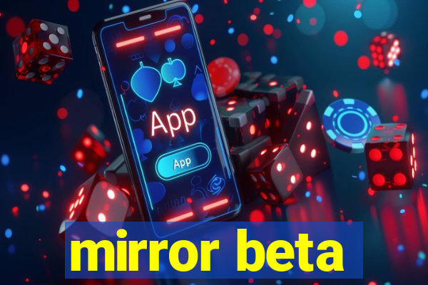 mirror beta