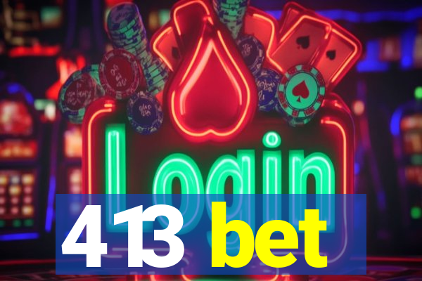 413 bet