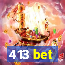 413 bet
