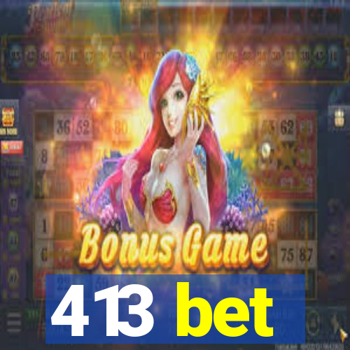 413 bet
