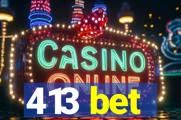 413 bet