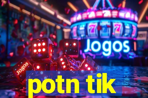 potn tik