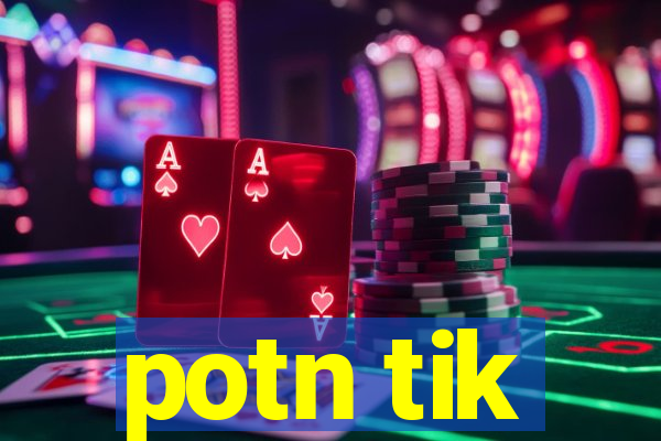 potn tik