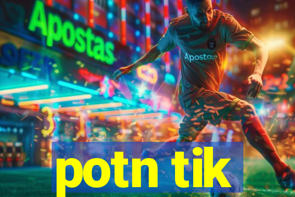 potn tik