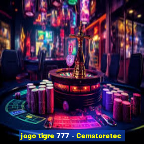 jogo tigre 777 - Cemstoretec