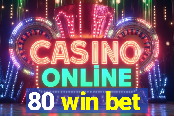 80 win bet