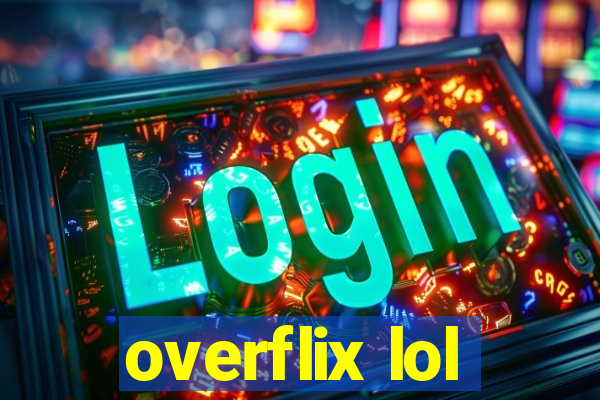 overflix lol