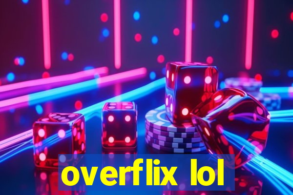 overflix lol