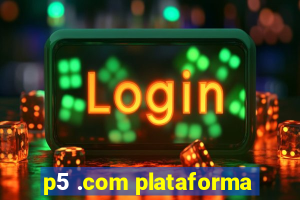 p5 .com plataforma