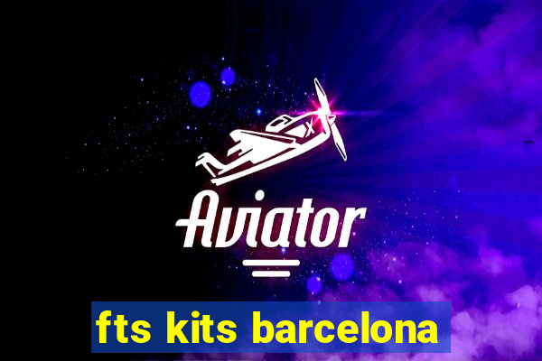 fts kits barcelona