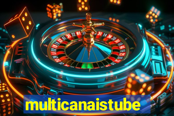 multicanaistube
