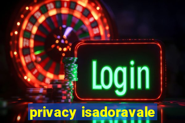 privacy isadoravale
