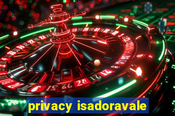 privacy isadoravale