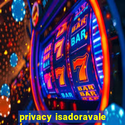 privacy isadoravale