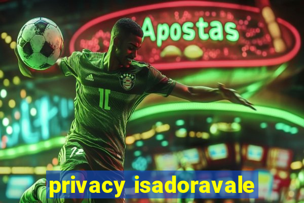 privacy isadoravale