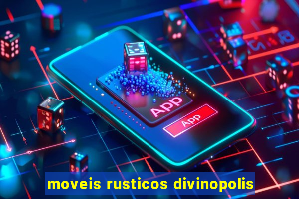 moveis rusticos divinopolis