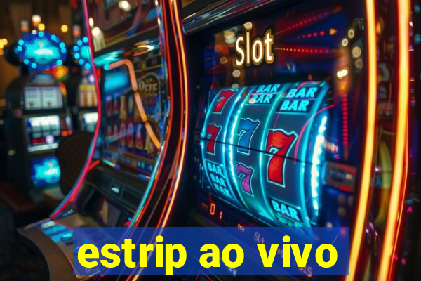 estrip ao vivo