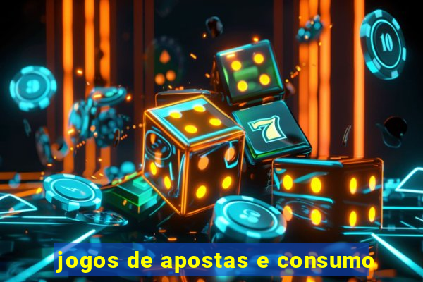 jogos de apostas e consumo