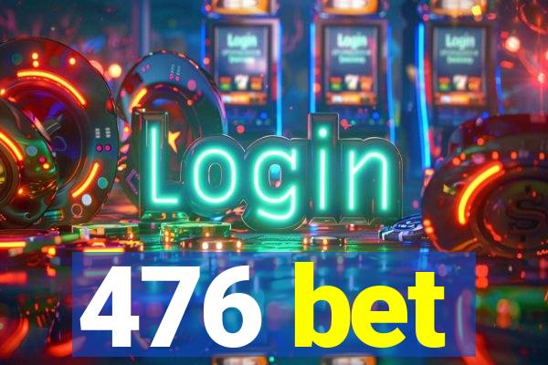 476 bet