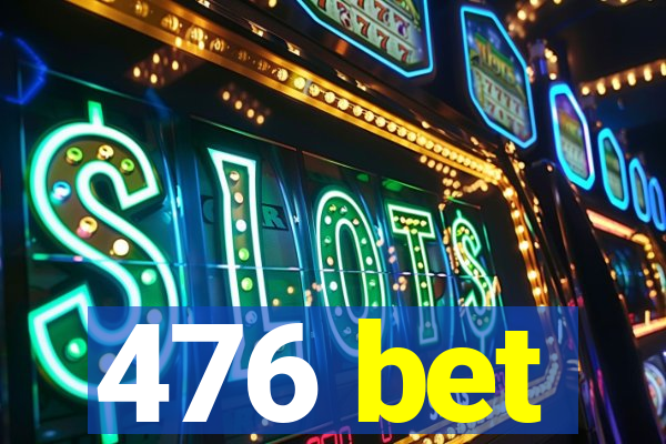 476 bet