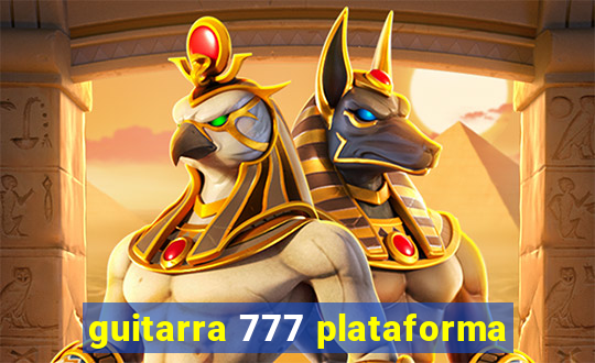 guitarra 777 plataforma